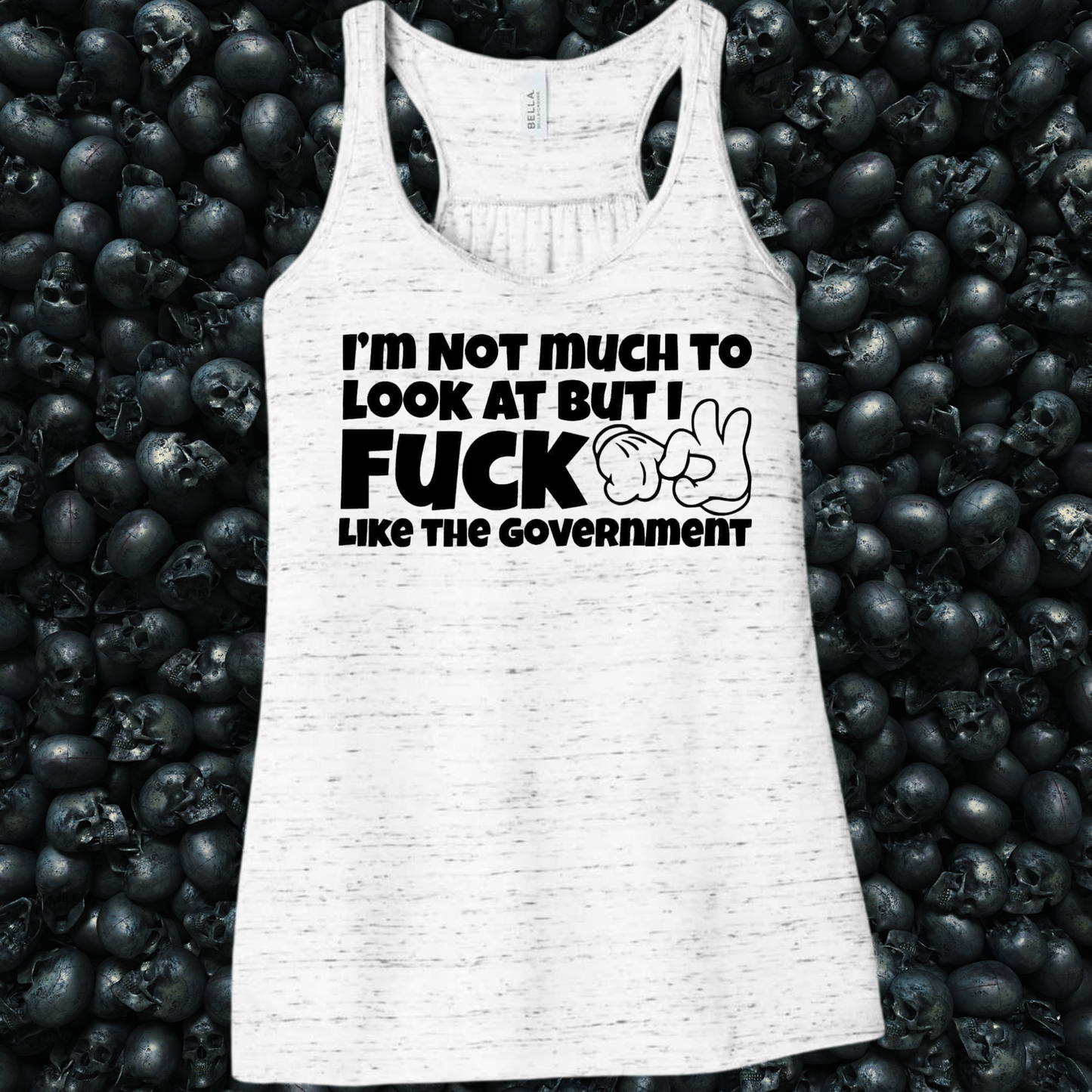 I'm Not Much to Look at But I Fuck Like the Government Tank Top