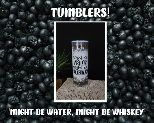 Tumbler- Might Be Water, Might Be Whiskey