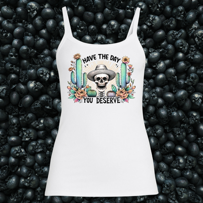 Have the day you deserve Tank Top