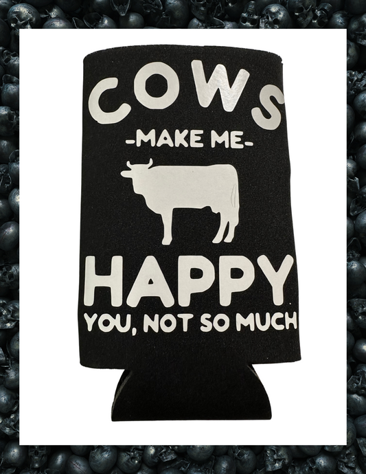 Koozie- Cows Make Me Happy You, Not So Much