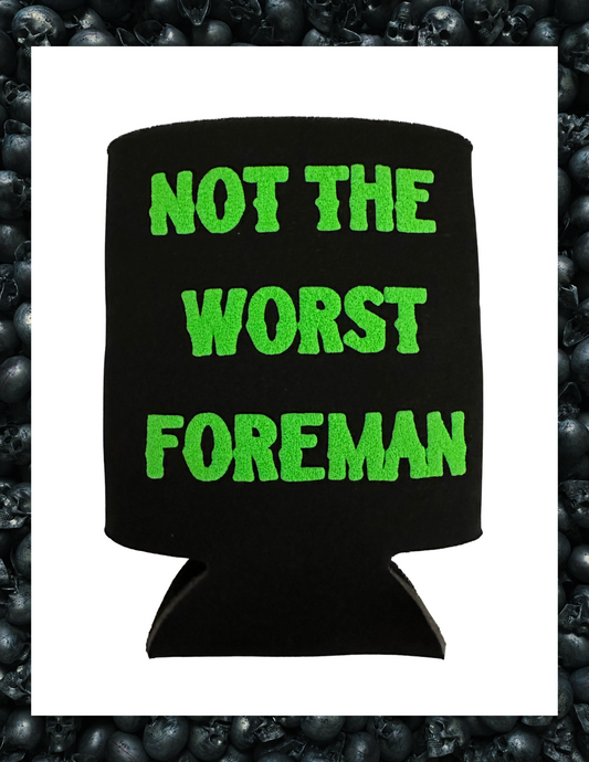 Koozie- Not the worst Foreman