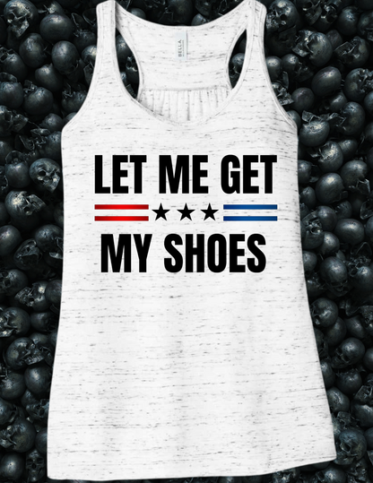 Trump Let Me Get My Shoes Tank Top