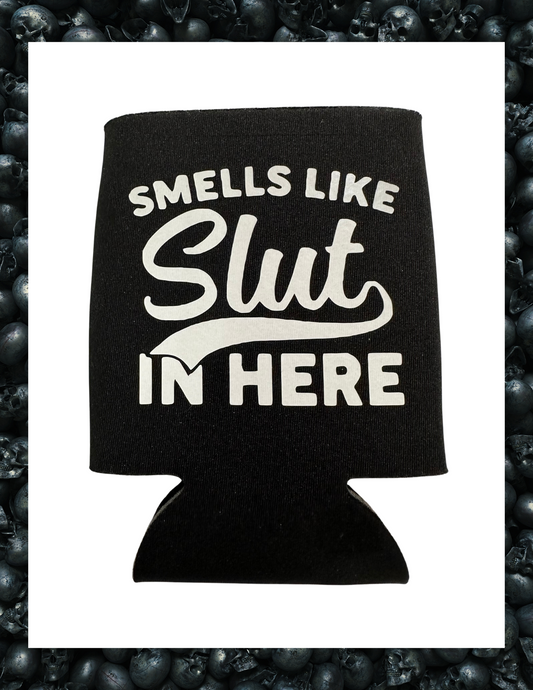 Koozie- Smells Like Slut in Here