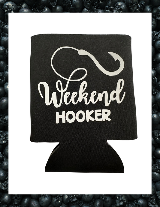 Koozie- Weekend Hooker