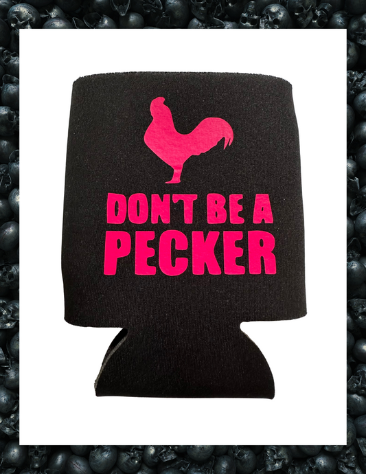 Koozie- Don't Be A Pecker