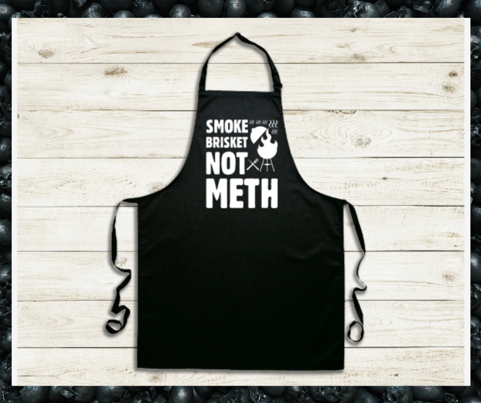 Apron- Smoke Brisket, Not Meth