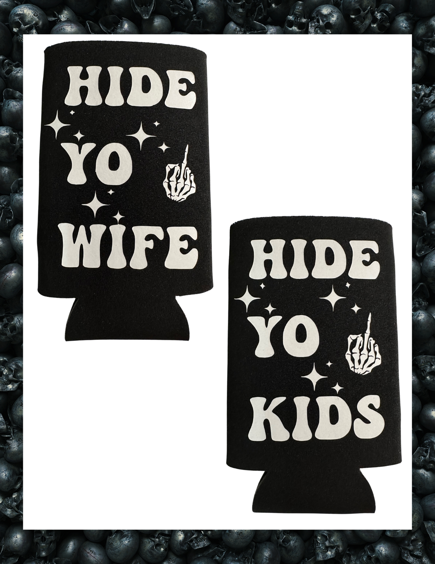 Koozie- Hide Yo Wife, Hide Yo Kids