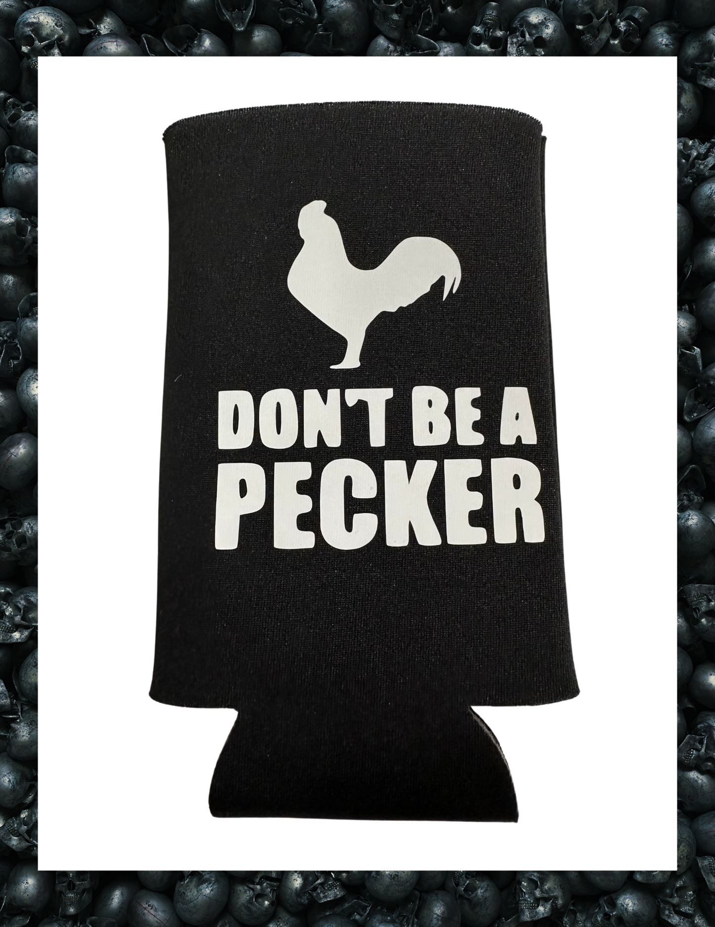 Koozie- Don't be a Pecker