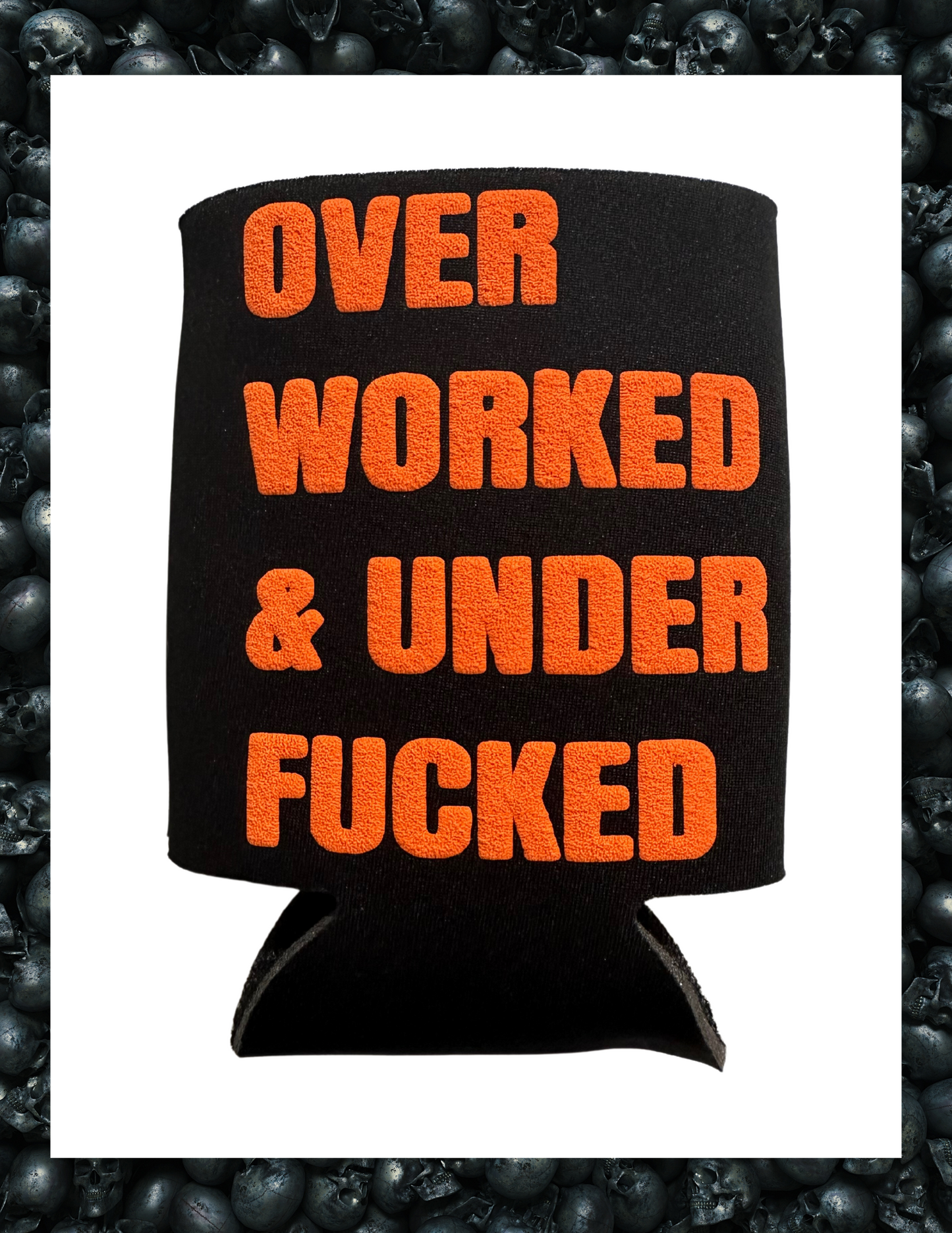 Koozie- Over Worked and Under Fucked