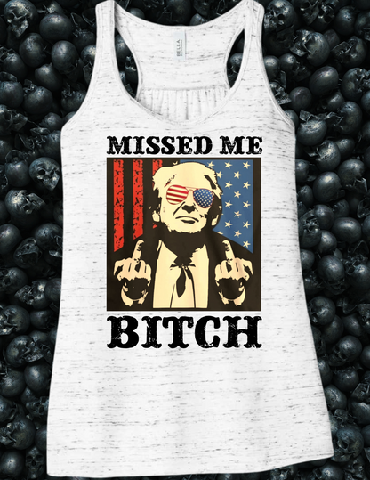 Trump Missed Me Bitch Tank Top