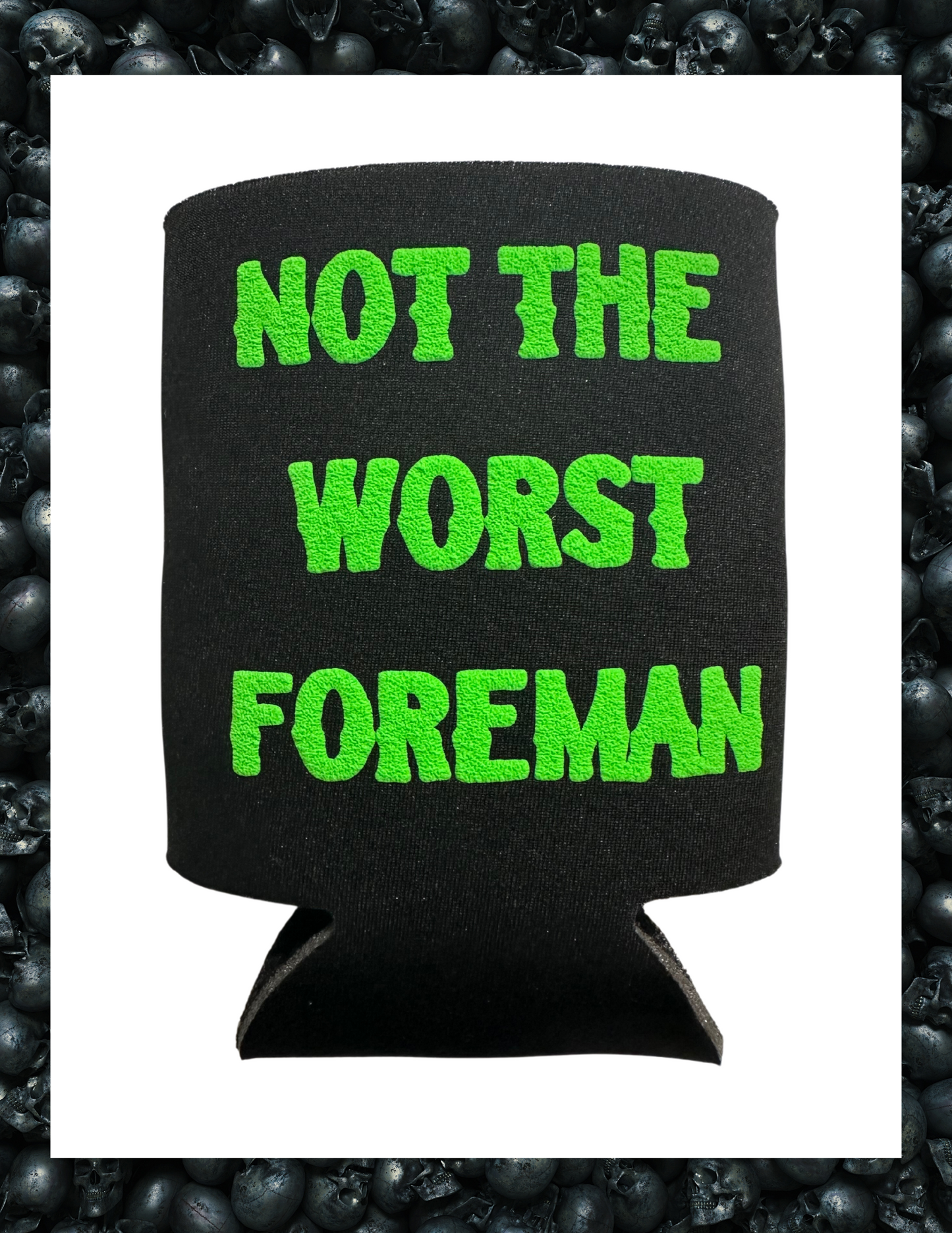 Koozie- Not the Worst Foreman