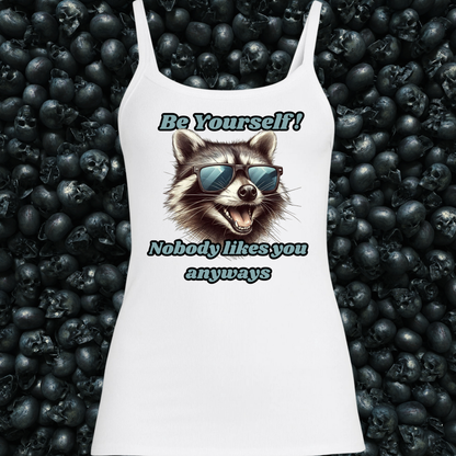 Be Yourself, Nobody Likes You Anyways Tank Top