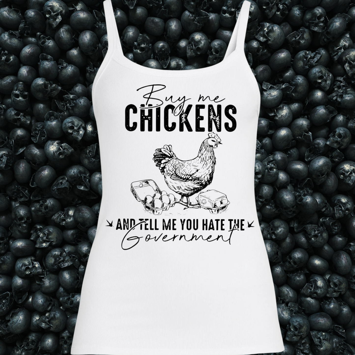 Buy me chickens and tell me you hate the government Tank Top