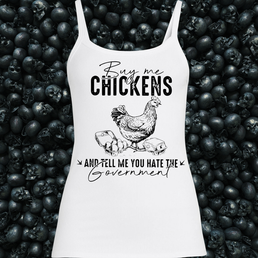 Buy me chickens and tell me you hate the government Tank Top