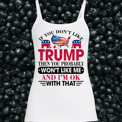 If you don't like Trump then you probably wont like me Tank Top