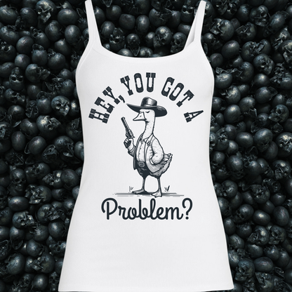 Hey, you got a problem? Goose Tank Top