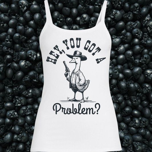 Hey, you got a problem? Goose Tank Top