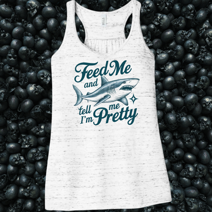 Feed Me & Tell Me I'm Pretty Shark Tank Top