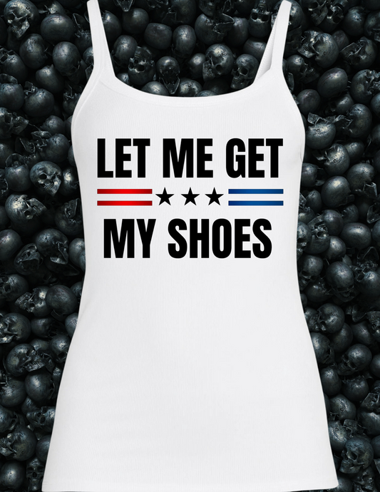 Trump Let Me Get My Shoes Tank Top