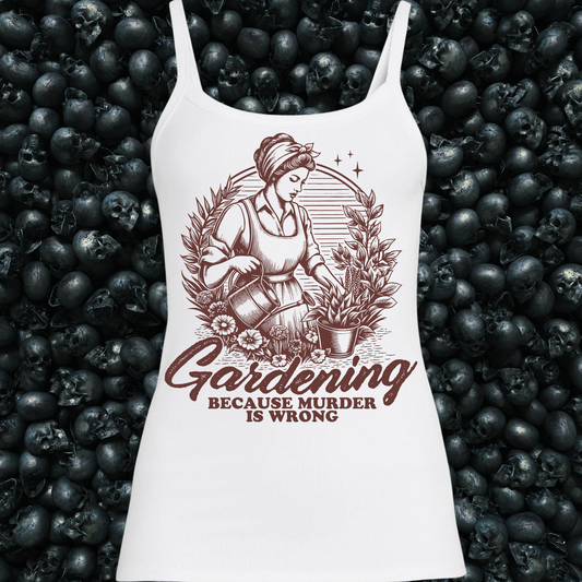 Gardening Because Murder is Wrong Tank Top