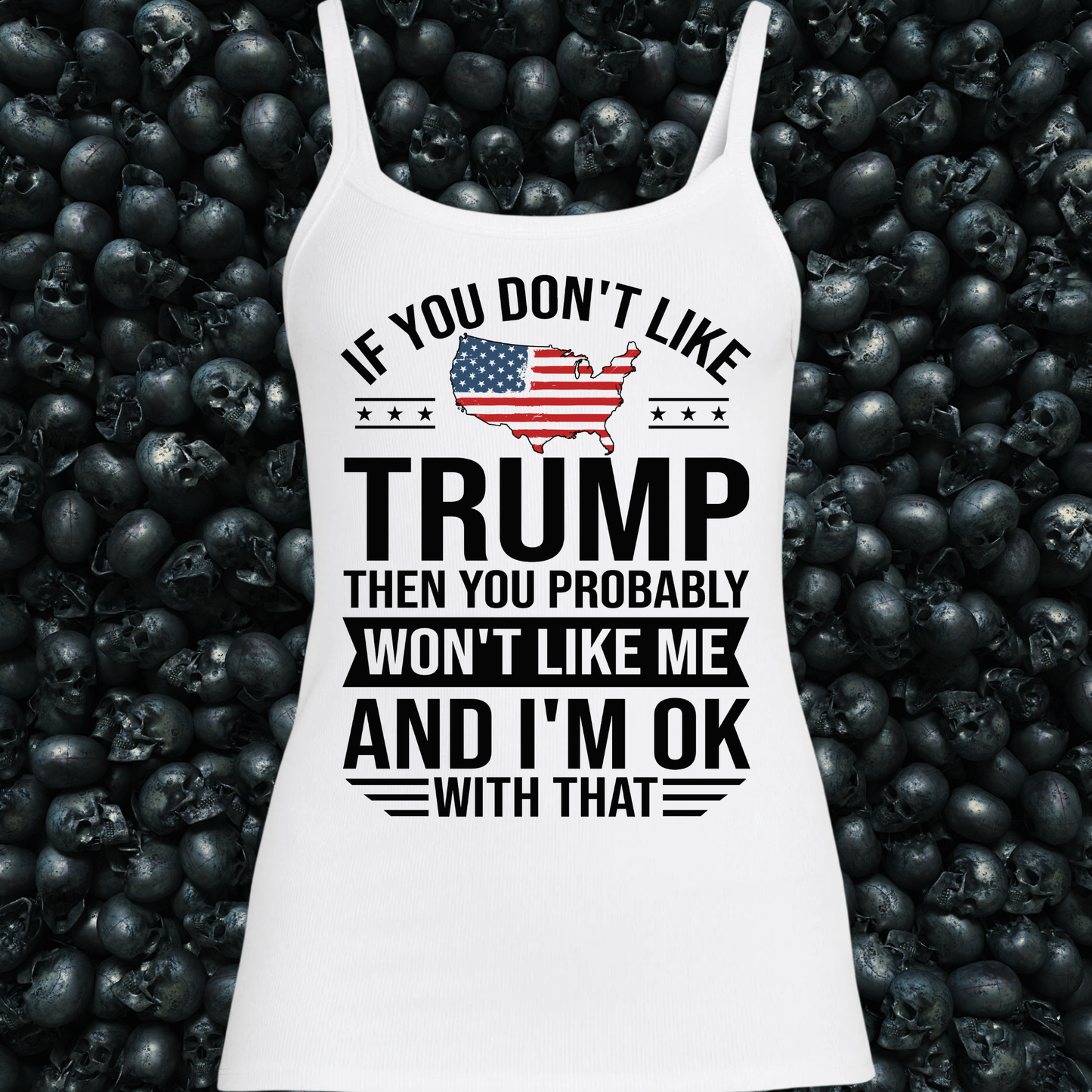 If you don't like Trump, then you probably won't like me Tank Top