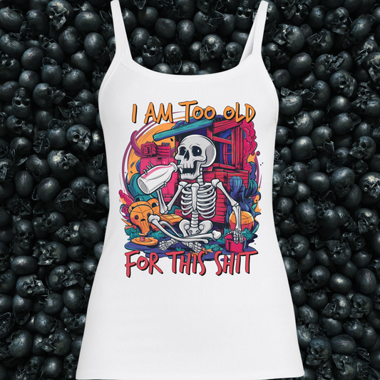 I'm too old for this shit skeleton Tank Top