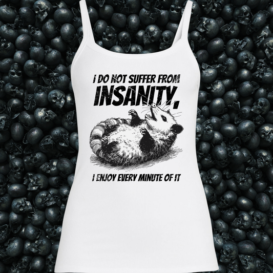 I do not suffer from insanity I enjoy every minute of it Tank Top