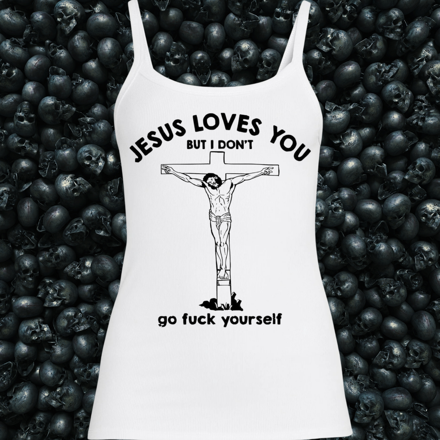 Jesus Loves You, But I Don't. Go Fuck Yourself Tank Top