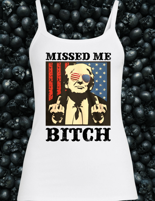 Trump Missed Me Bitch Tank Top