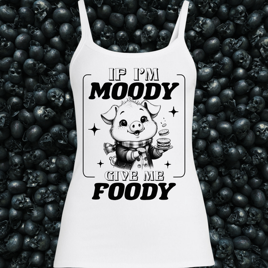 If I'm Moody Give Me Foody Tank Top