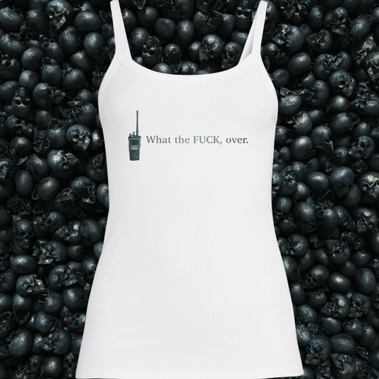 What the Fuck, Over. Radio Tank Top