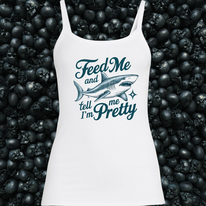 Feed Me & Tell Me I'm Pretty Shark Tank Top