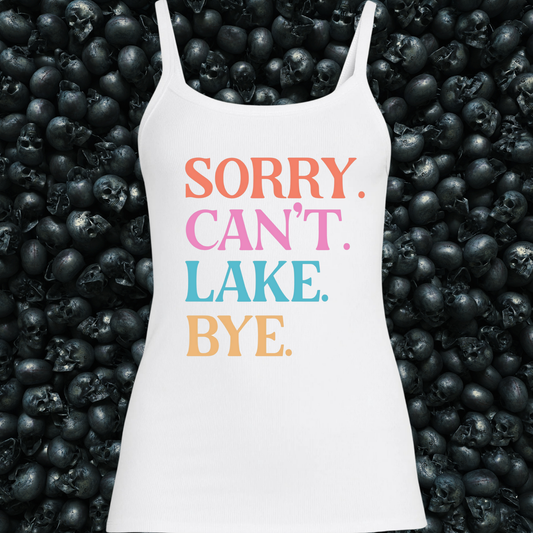 Sorry Cant Lake Bye Tank Top