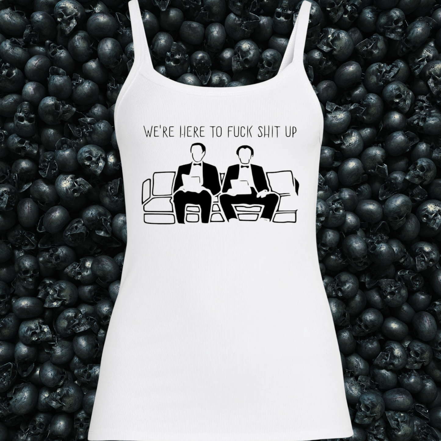 We're Here to Fuck Shit Up Tank Top