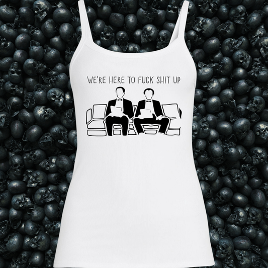 We're Here to Fuck Shit Up Tank Top