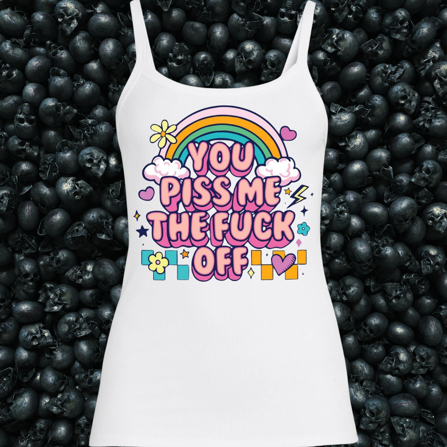 You Piss Me the Fuck Off Tank Top