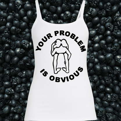 Your Problem is Obvious Tank Top