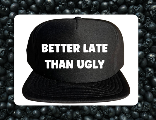 Trucker Hat- Better Late than Ugly