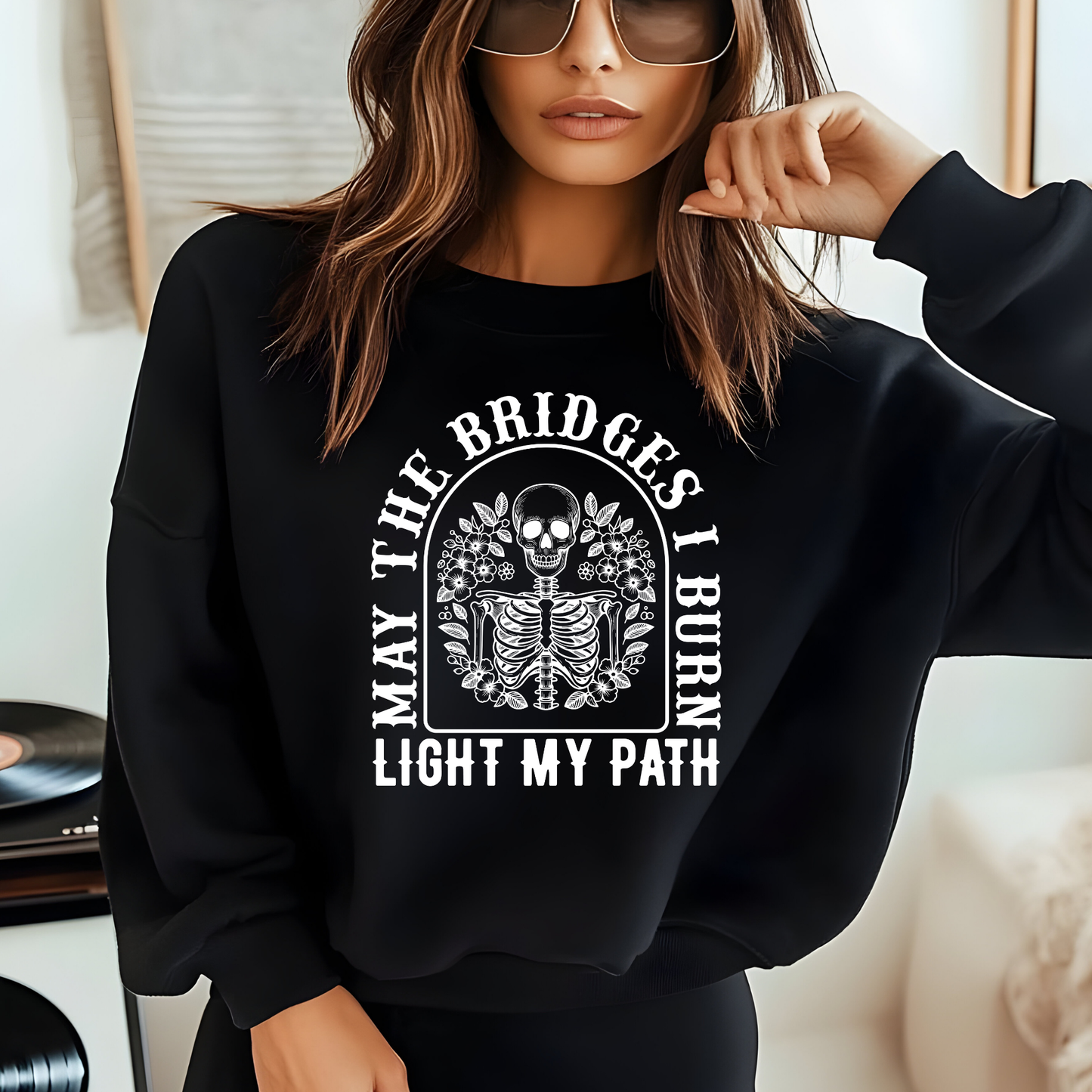 May the Bridges I Burn Light My Path Sweatshirt