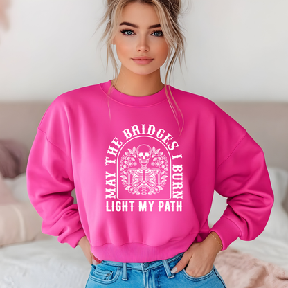 May the Bridges I Burn Light My Path Sweatshirt