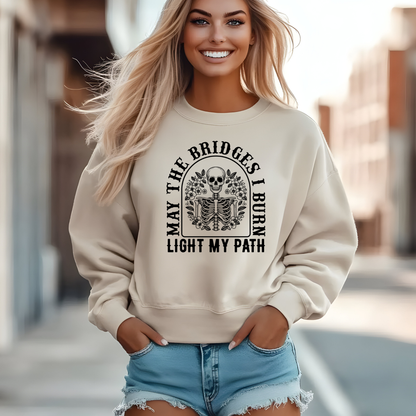 May the Bridges I Burn Light My Path Sweatshirt