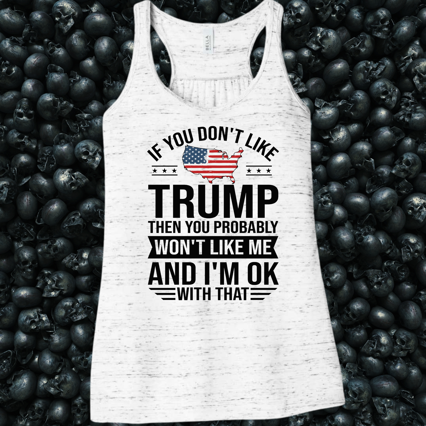 If you don't like Trump, then you probably won't like me Tank Top