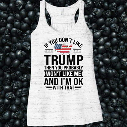 If you don't like Trump, then you probably won't like me Tank Top