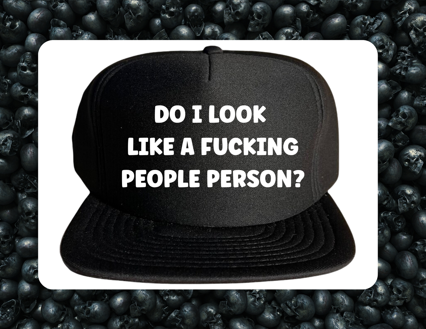 Trucker Hat-  Do I look like a fucking people person?